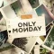 Only Monday